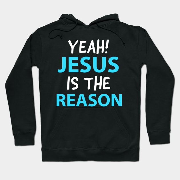 Yeah, Jesus Is The Reason Motivational Christian Faith Hoodie by Happy - Design